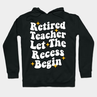 Retired Teacher Let The Recess Begin funny retirement teacher Hoodie